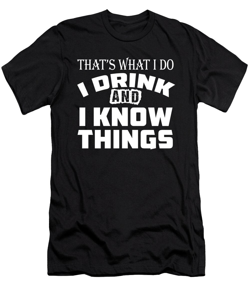 Thats What I Do I Drink and I Know Things Jacob Zelazny T-Shirt