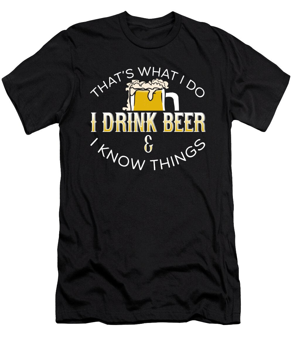 Thats What I Do I Drink Beer I Know Things Jacob Zelazny T-Shirt
