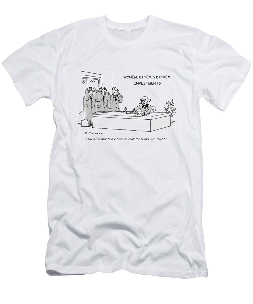 The Accountants Are Here to Cook the Books Mr Blight David Brown T-Shirt