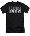 The Bell Doesnt Dismiss You I Dismiss You Funny Teachers Design Ashley Osborne T-Shirt