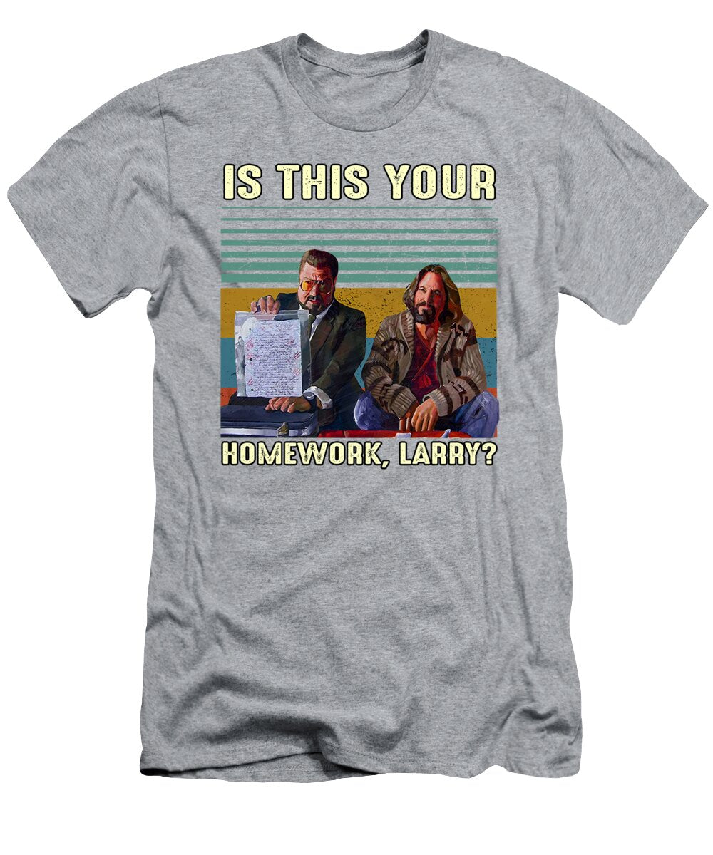 The Big Lebowski Is This Your Homework Larry Vintage Retro Sweater Sweatshirt Gift for Men Women Lov Kenneth Bellgardt T-Shirt