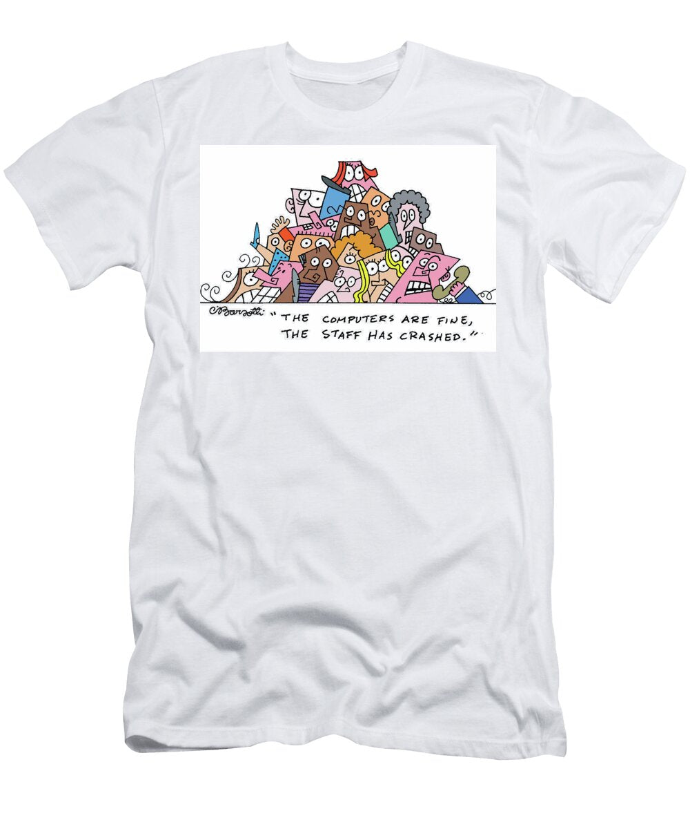 The Computers Are Fine the Staff Has Crashed Charles Barsotti T-Shirt
