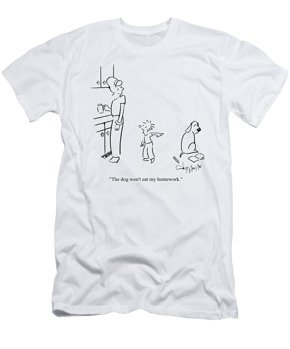 The Dog Wont Eat My Homework Vahan Shirvanian T-Shirt