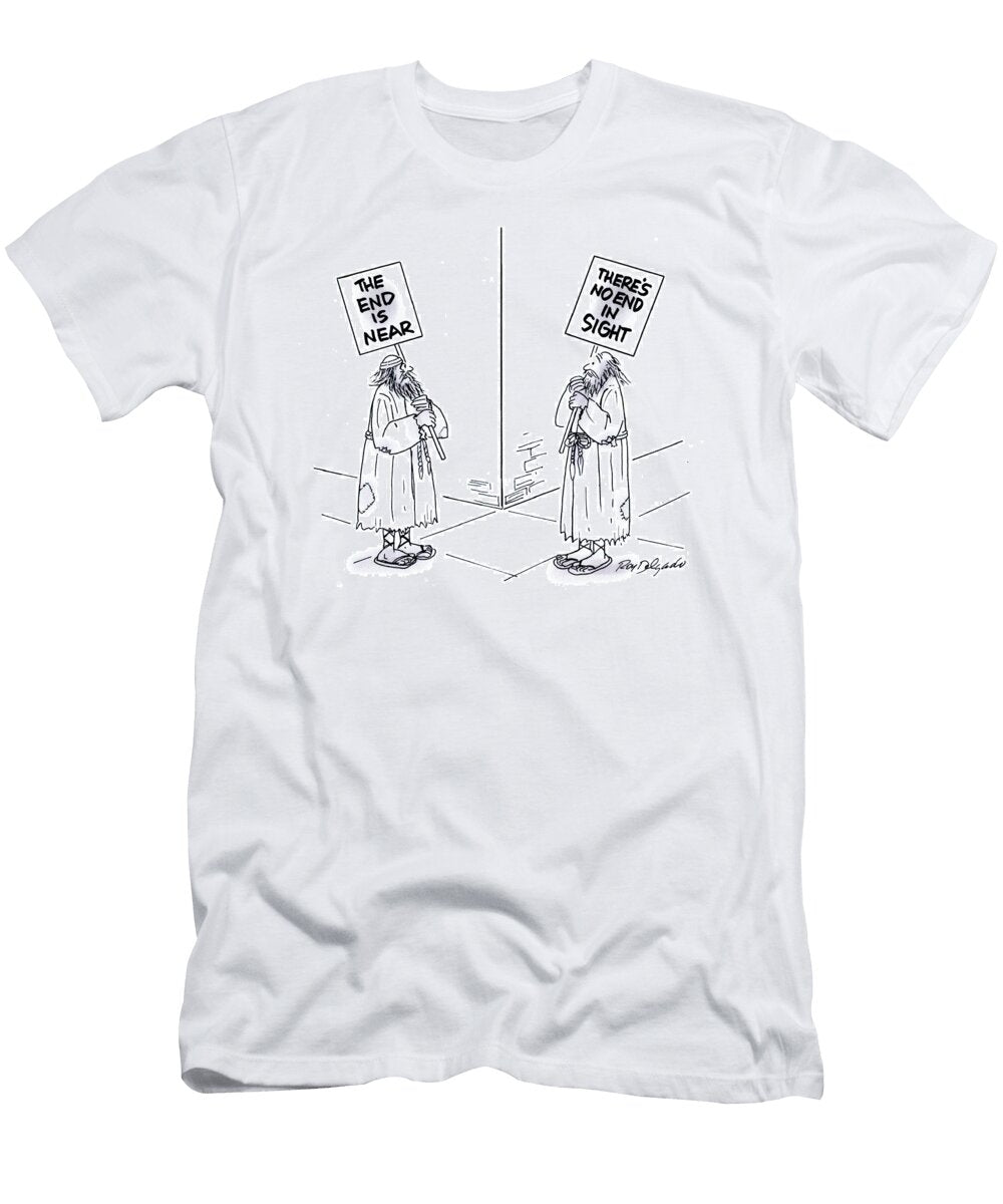 The End Is Near and Theres No End in Sight Roy Delgado T-Shirt