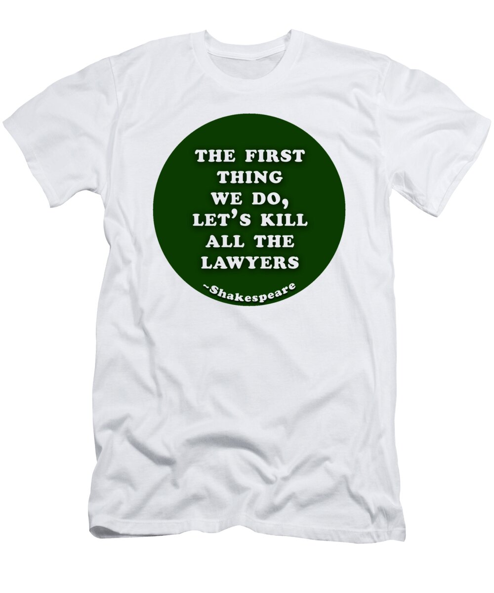 The First Thing We Do Lets Kill All the Lawyers Shakespeare Shakespearequote Tintodesigns T-Shirt