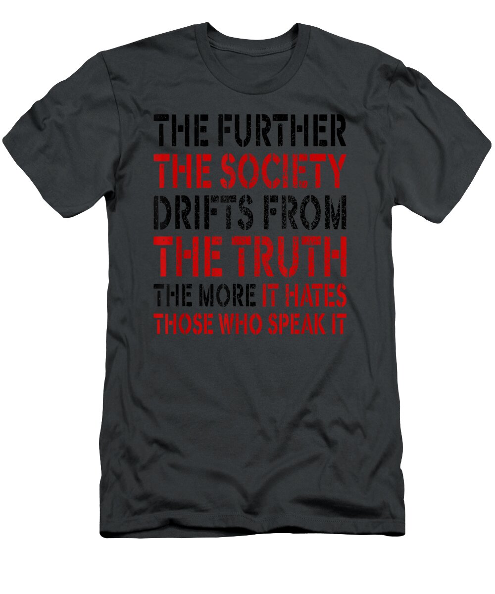The Further the Society Drifts From the Truth Apparel Halliy Leyan T-Shirt