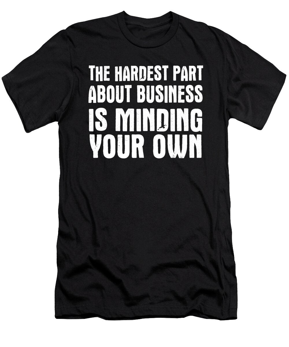 The Hardest Part About Business Jacob Zelazny T-Shirt