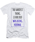 The Hardest Thing I Ever Did Was Being Normal Jacob Zelazny T-Shirt