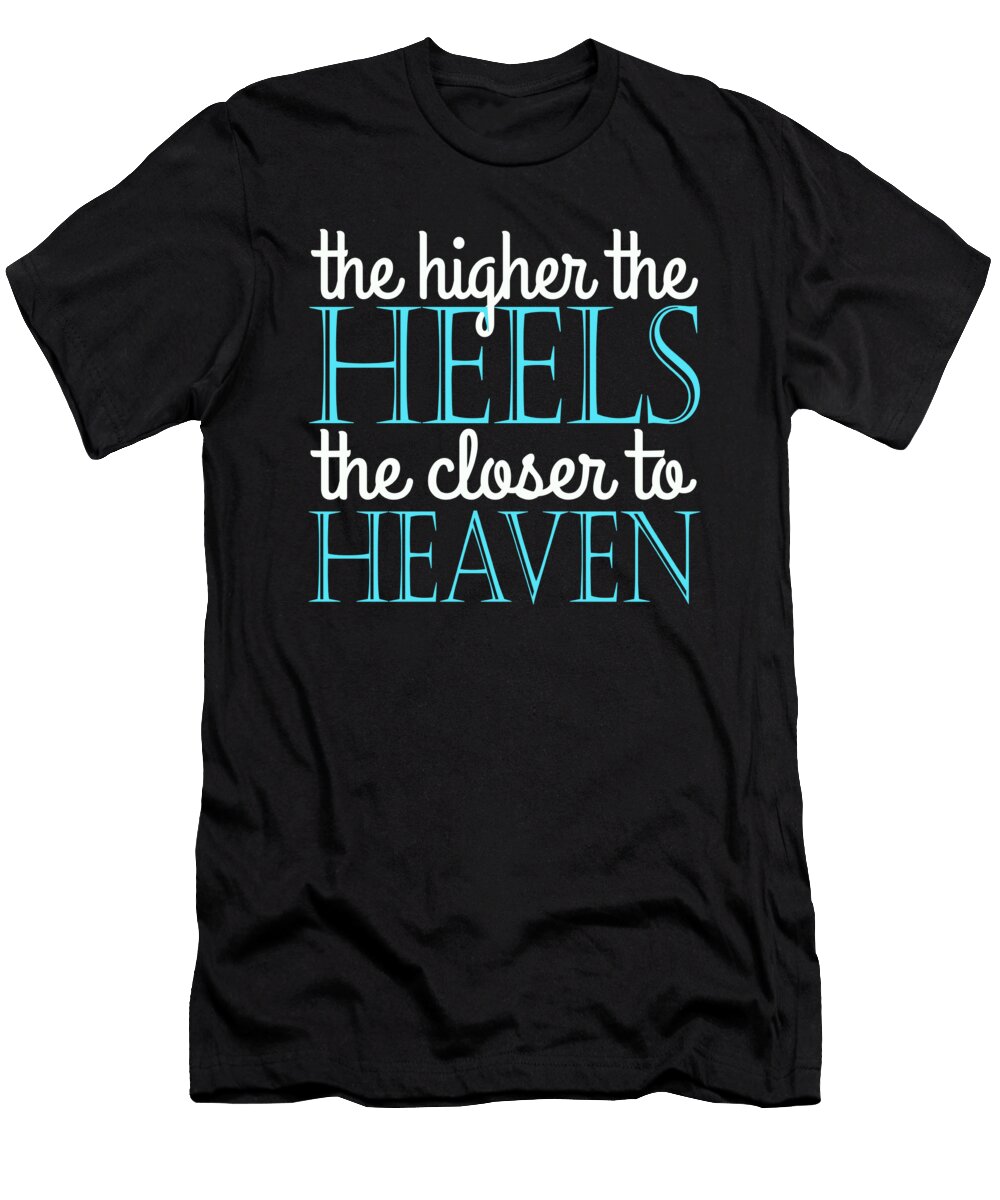 The Higher the Heels the Closer to Heaven Jacob Zelazny T-Shirt