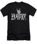 The Horrors Persist But So Do I Strength Quote Internet Meme Maximus Designs T-Shirt