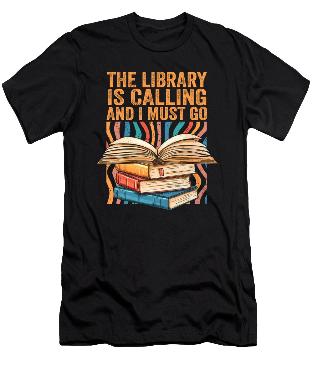The Library Is Calling and I Must Go Funny Reading Quotes Maximus Designs T-Shirt