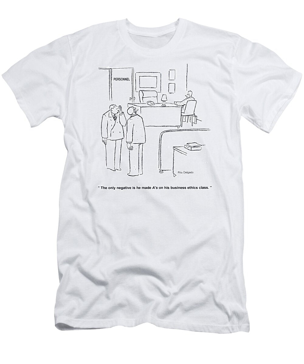 The Only Negative Is He Made As on His Business Ethics Roy Delgado T-Shirt