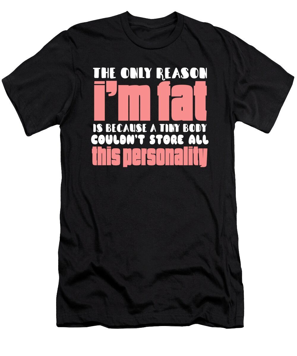 The Only Reason Im Fat Jacob Zelazny T-Shirt
