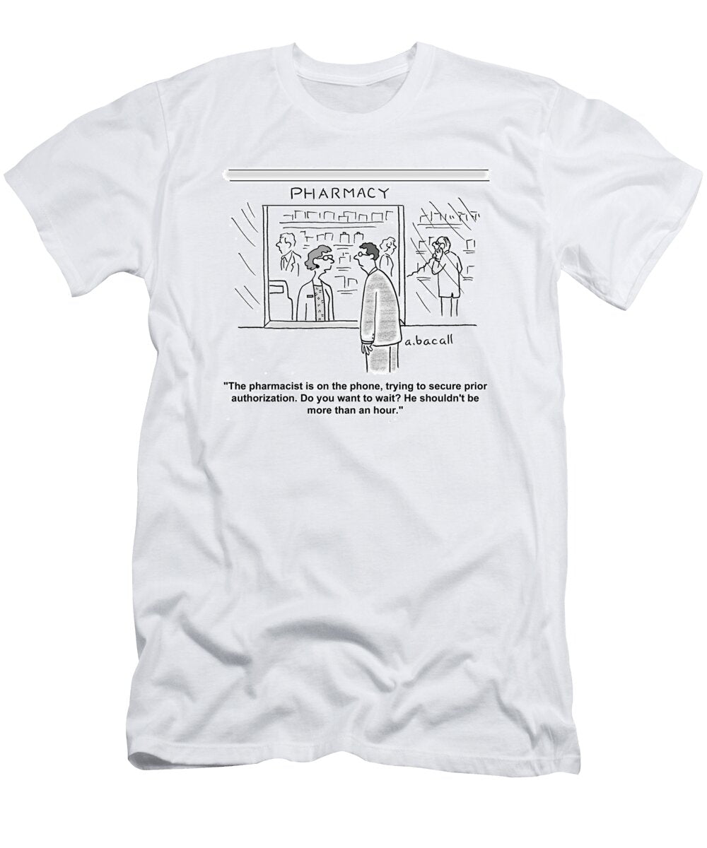 The Pharmacist Is on the Phone Trying to Secure Prior Aaron Bacall No Index T-Shirt