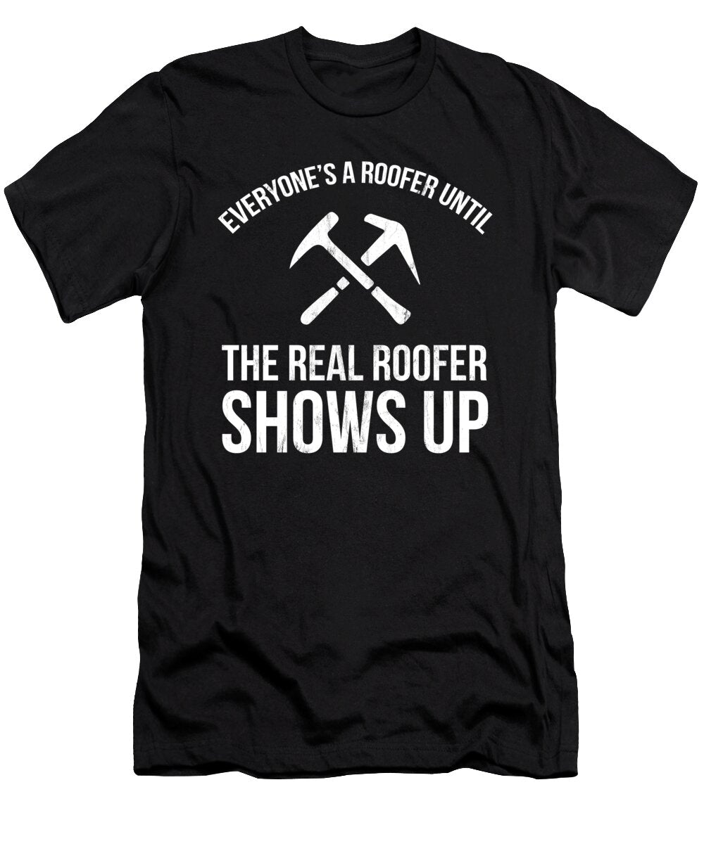 The Real Roofer Shows Up Funny Roofing for Me Mp Noirty Designs T-Shirt