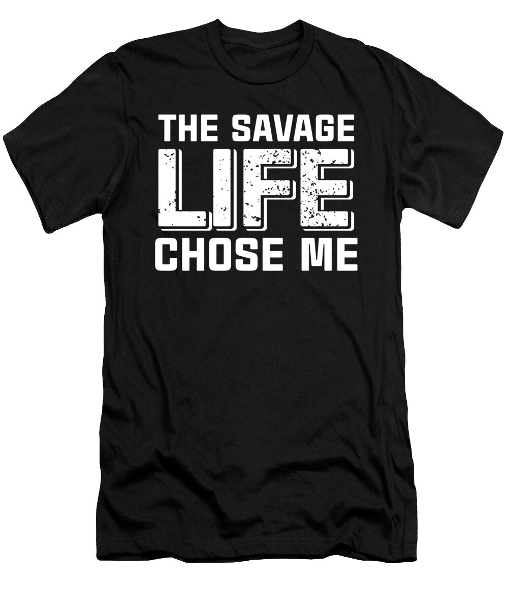 The Savage Life Chose Me Funny Wild Gift Eboni Dabila T-Shirt