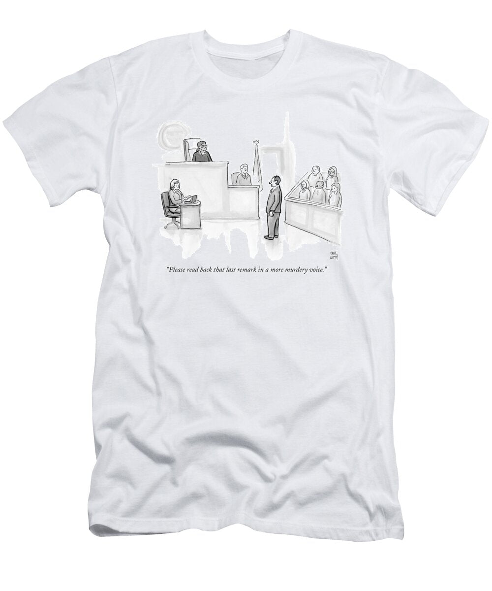 The Scene Is a Courtroom a Lawyer Is Looking Paul Noth T-Shirt