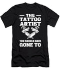 The Tattoo Artist You Should Have Gone to Tattooist Tat Art Alessandra Roth T-Shirt