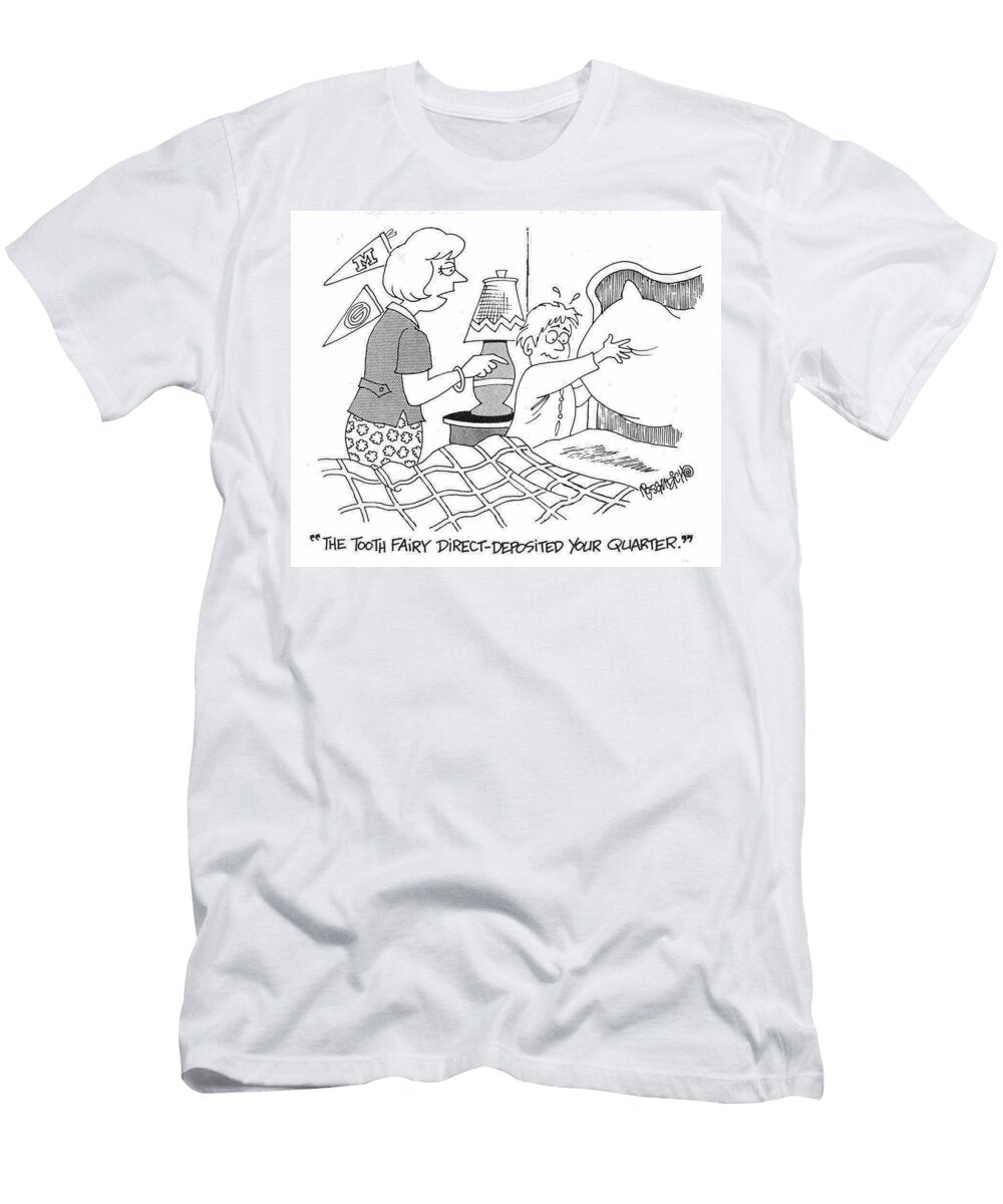 The Tooth Fairy Direct Deposited Your Quarter Dan Rosandich T-Shirt