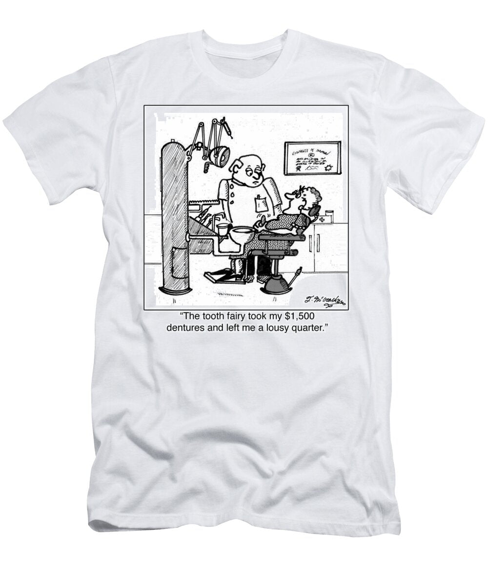 The Tooth Fairy Took My 1500 Dentures and Left Me a Lousy Theresa Mccracken T-Shirt