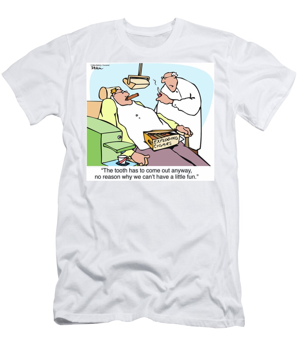 The Tooth Has to Come Out Anyway No Reason Why We Cant Mike Baldwin T-Shirt