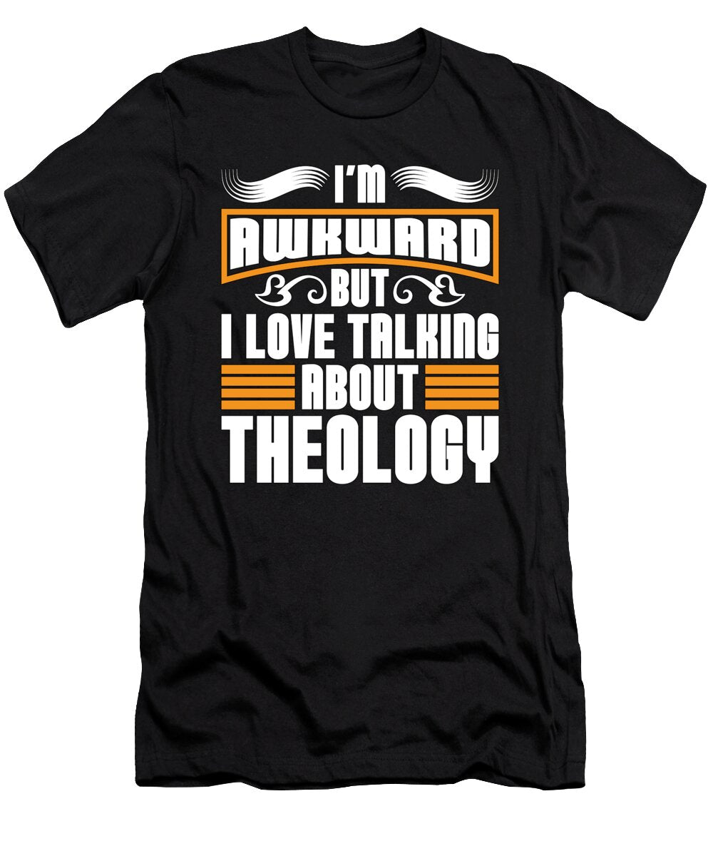 Theology Im Awkward But I Love Talking Religious Tshirtconcepts Marvin Poppe T-Shirt
