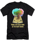There Is No Such Thing As Too Many Books Reading Bookaholic Maximus Designs T-Shirt