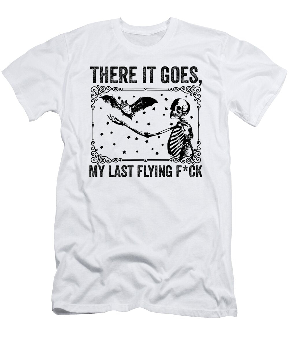 There It Goes My Last Flying Fuck Skeleton Funny There It Goes My Last Flying Fuck Skeleton Funny T-Shirt