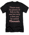 There May Be Plenty of Fish in the Sea But Only a Few Can Be Called Mermaids Jacob Zelazny T-Shirt