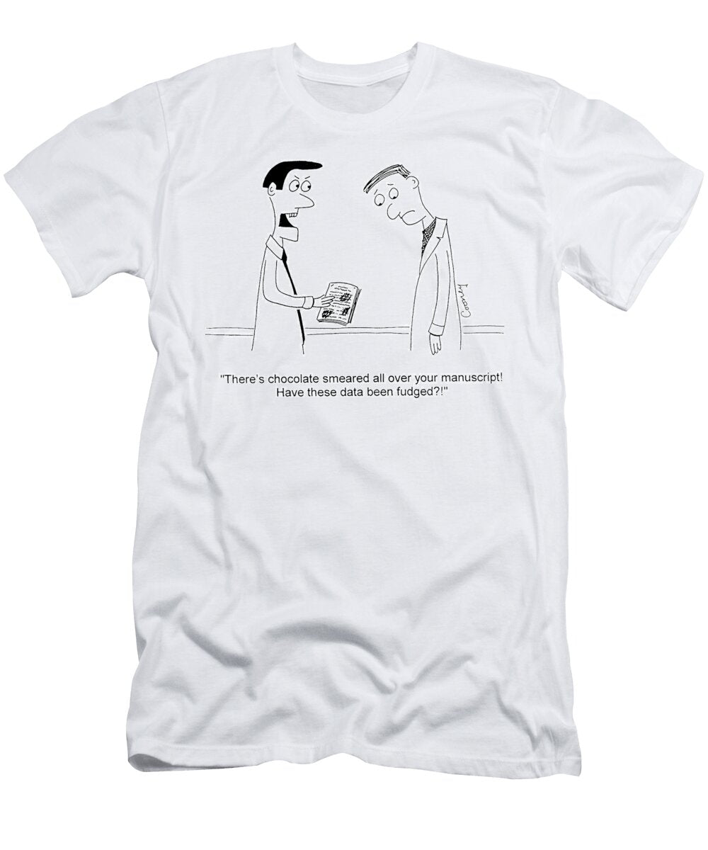 Theres Choclate Smeared All Over Your Manuscript David Cooney T-Shirt