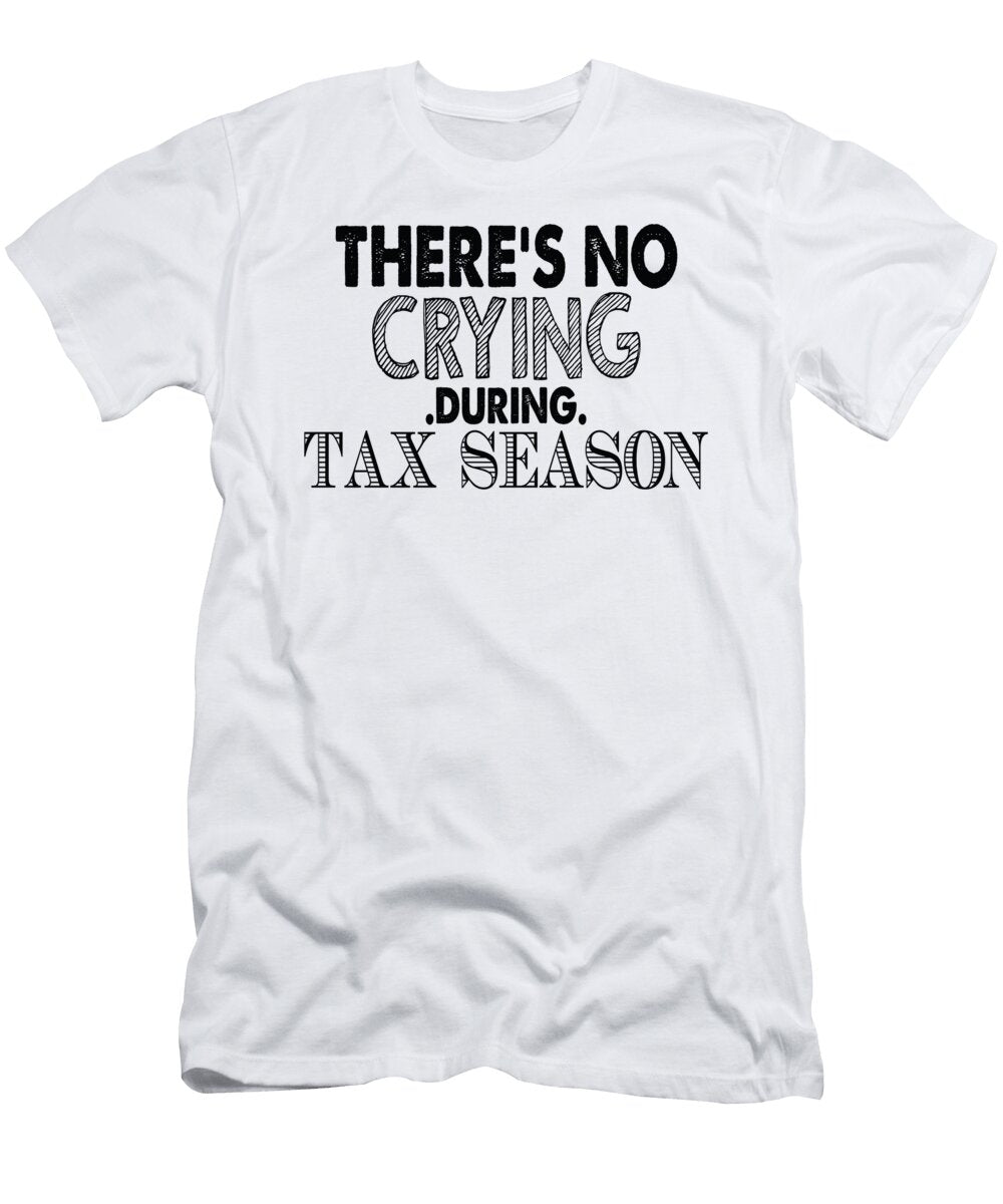 Theres No Crying During Tax Season Jacob Zelazny T-Shirt