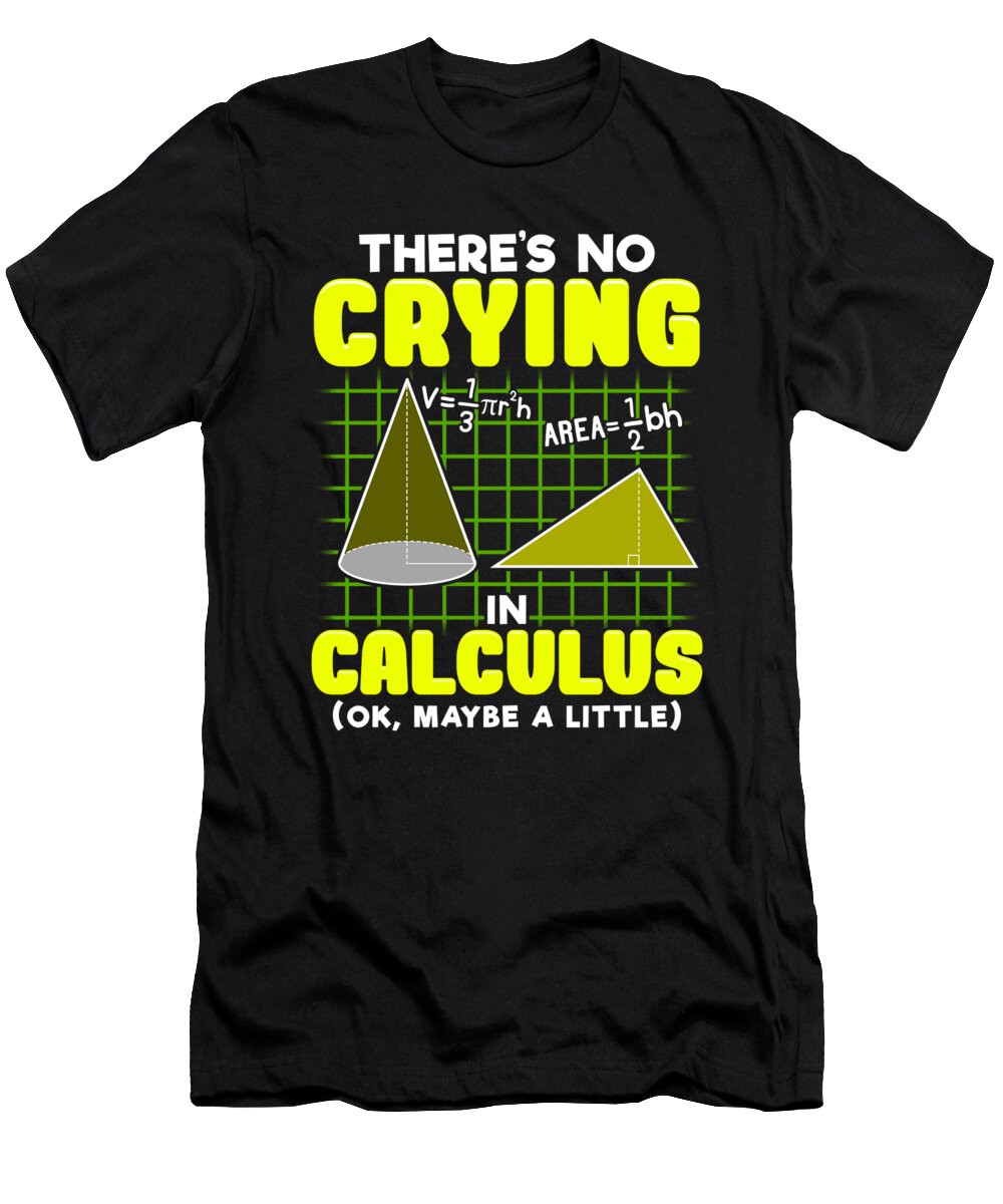 Theres No Crying in Calculus Ok Maybe a Little the Perfect Presents T-Shirt