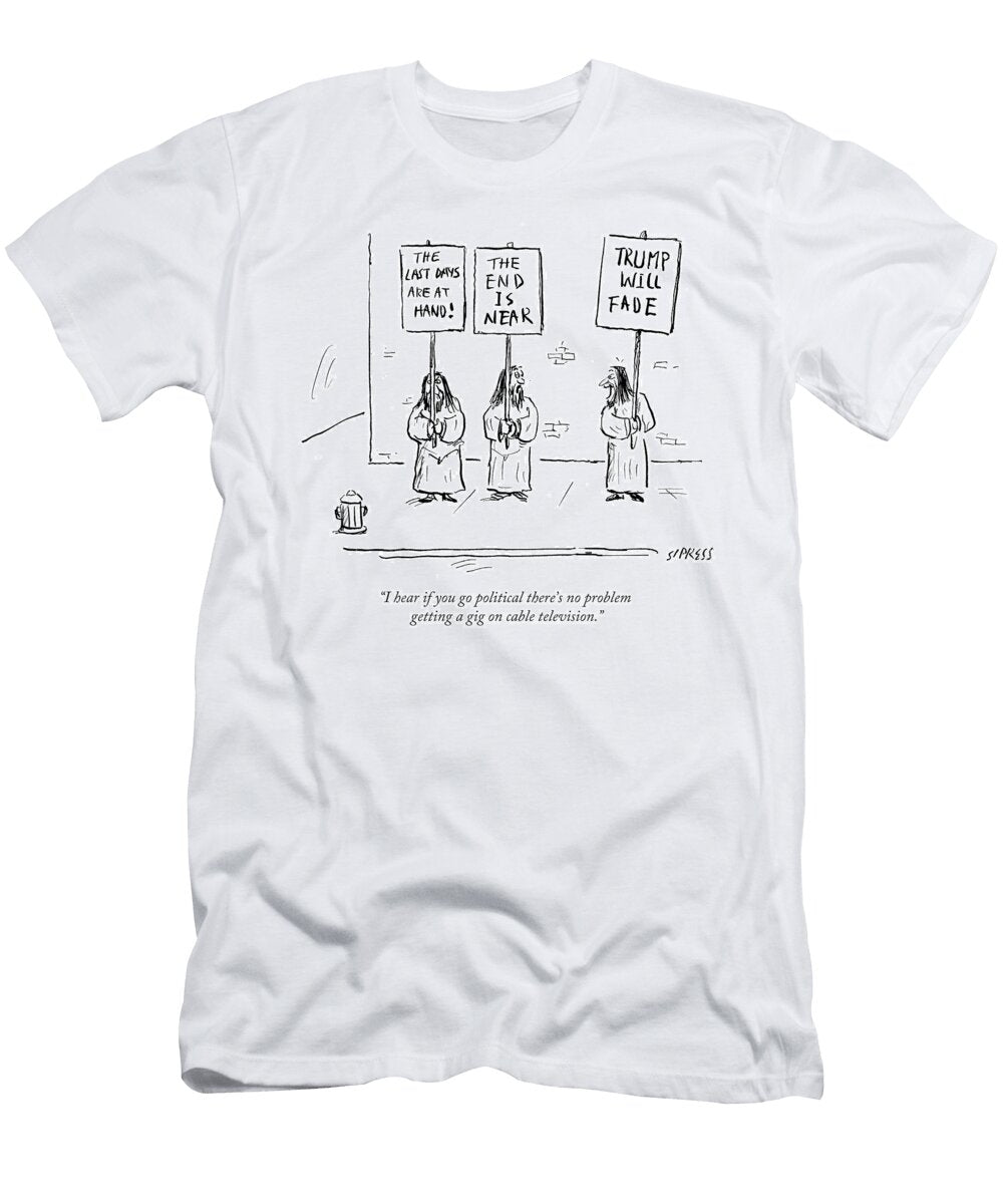 Theres No Problem Getting a Gig on Cable David Sipress T-Shirt