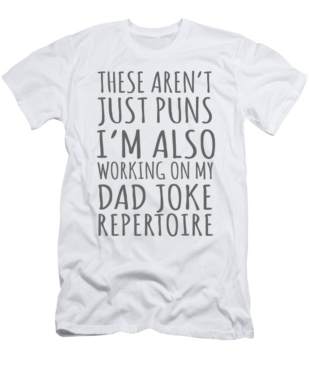 These Arent Just Puns Im Also Working on My Dad Joke Repertoire Jacob Zelazny T-Shirt