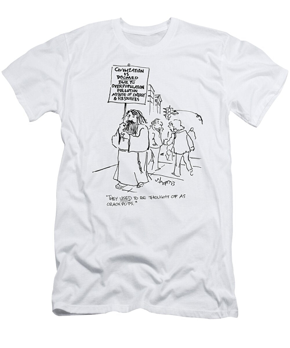 They Sed to Be Thought of As Crackpots Sign Reads Sidney Harris T-Shirt