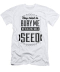 They Tried to Bury Me Not Realizing I Was a Seed Jacob Zelazny T-Shirt