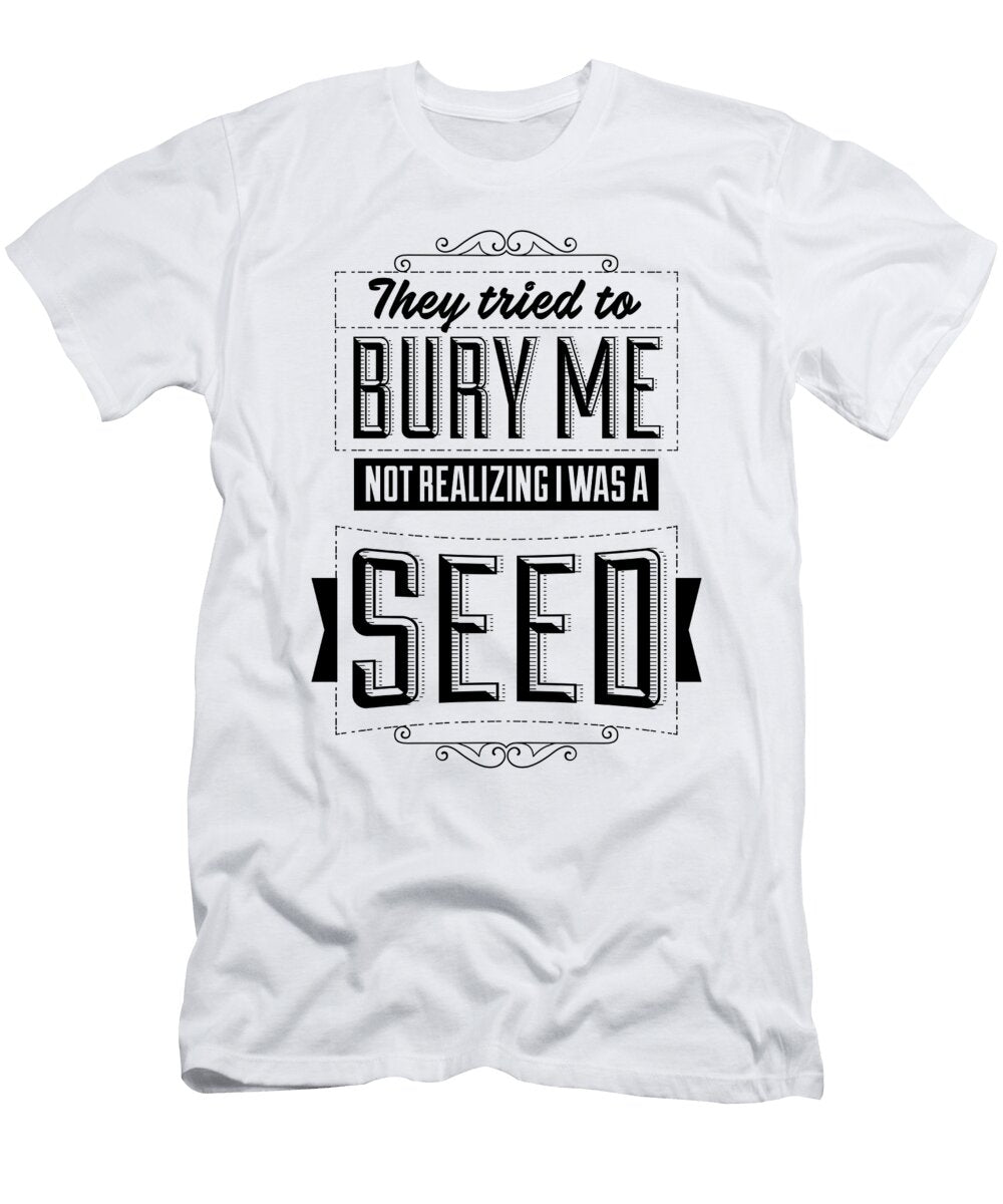 They Tried to Bury Me Not Realizing I Was a Seed Jacob Zelazny T-Shirt