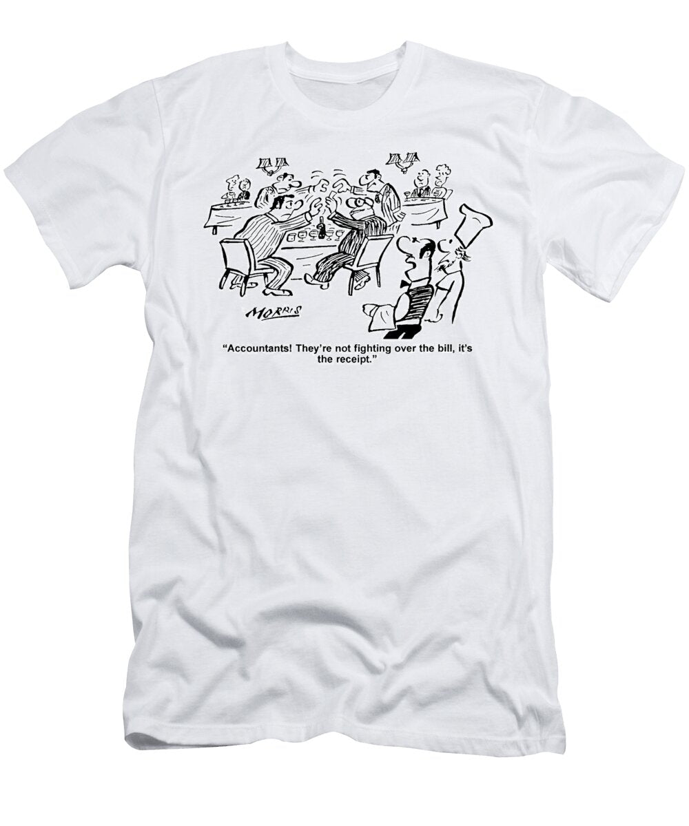 Theyre Not Fighting Over the Bill Its the Receipt John Morris T-Shirt