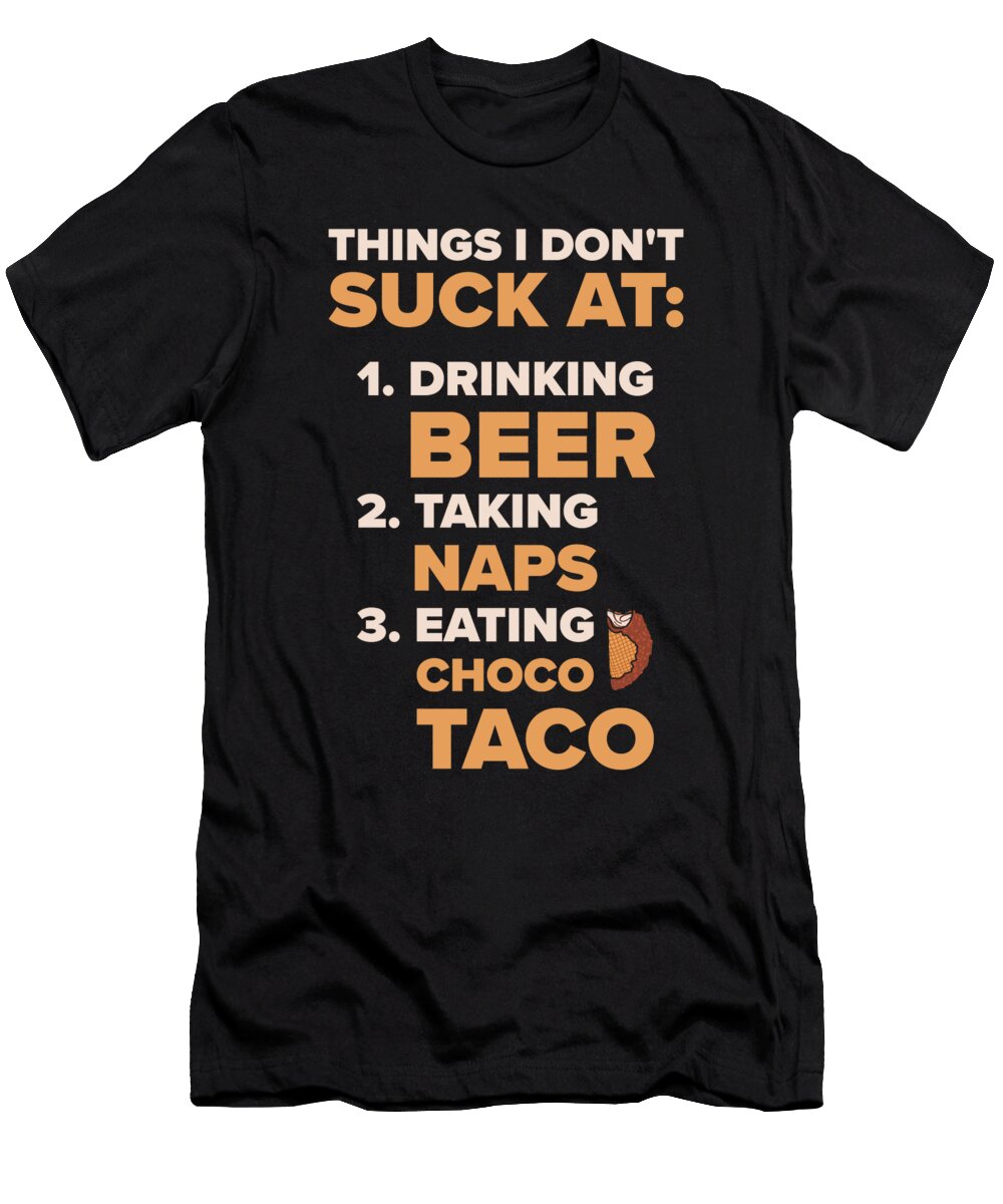 Things I Dont Suck At Choco Taco Beer Lovers Chocolate Ice Cream Toms Store T-Shirt