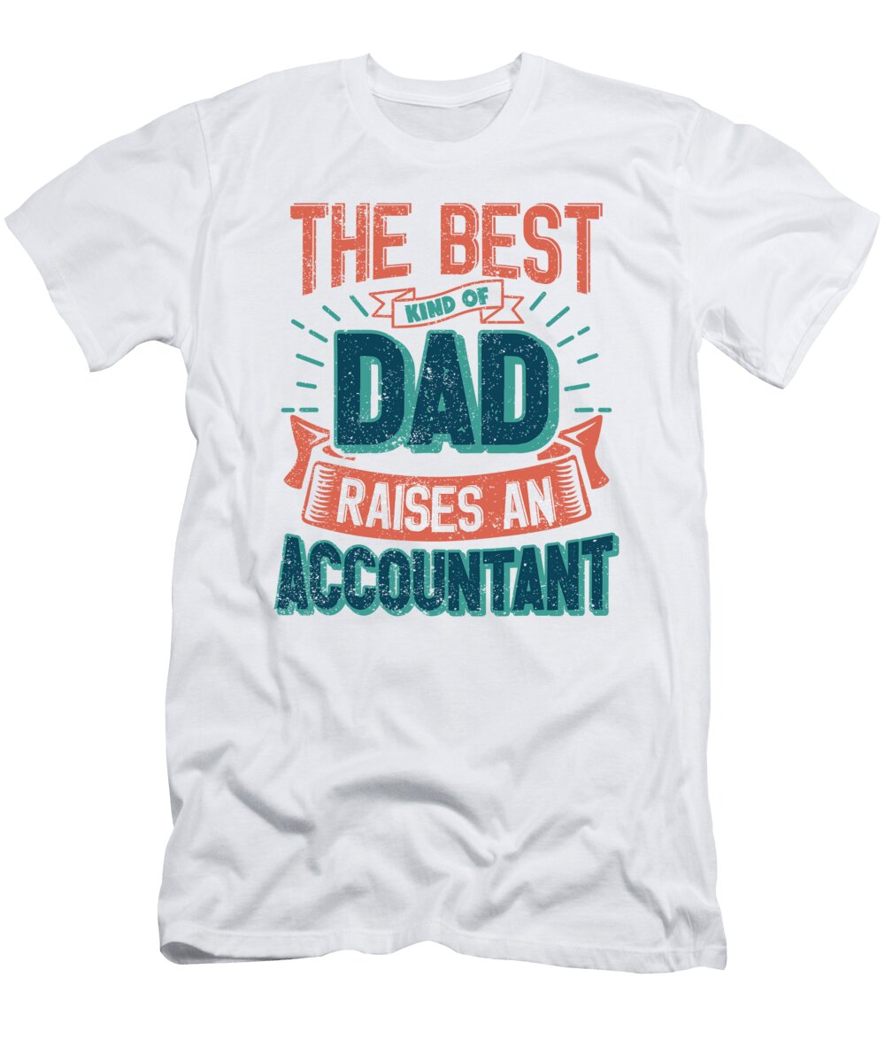 This Great Gifts for Dad From Daughter the Best Dad Raises an Accountant Unique Gift for Him Your Father or Husband Orange Pieces T-Shirt