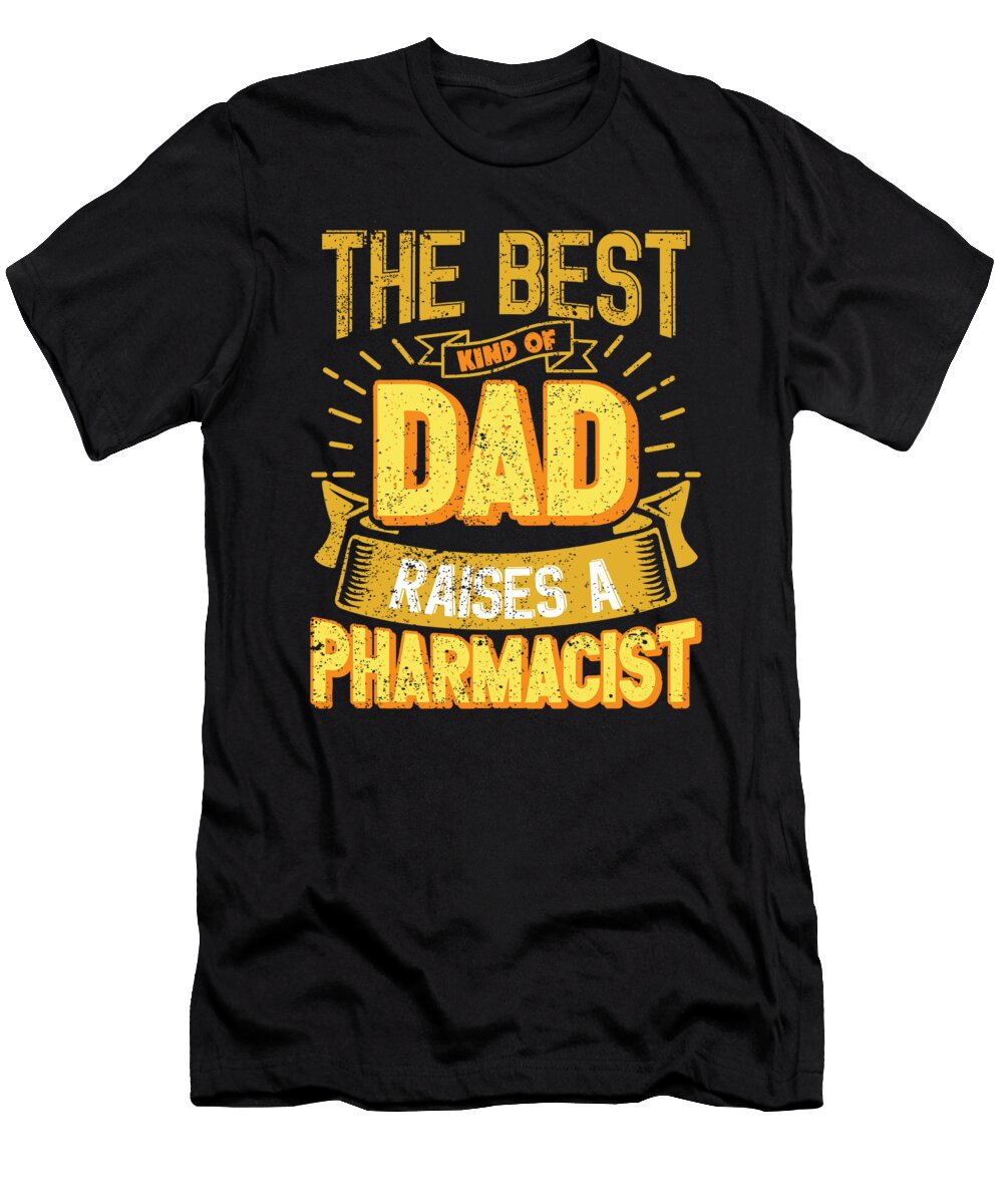 This Great Gifts for Dad From Daughter the Best Kind of Dad Raises a Pharmacist Unique Gift for Him Your Father or Husband Orange Pieces T-Shirt