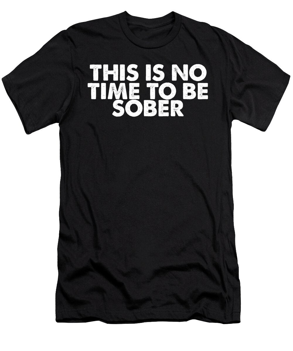 This Is No Time to Be Sober Jacob Zelazny T-Shirt