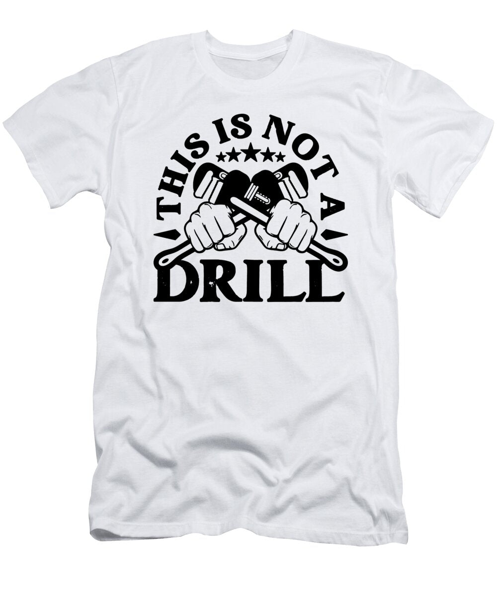 This Is Not a Drill Pipefitter Foreman Pipefitters Tshirtconcepts Marvin Poppe T-Shirt