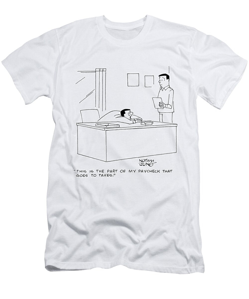 This Is the Part of My Paycheck That Goes to Taxes Norman Jung T-Shirt