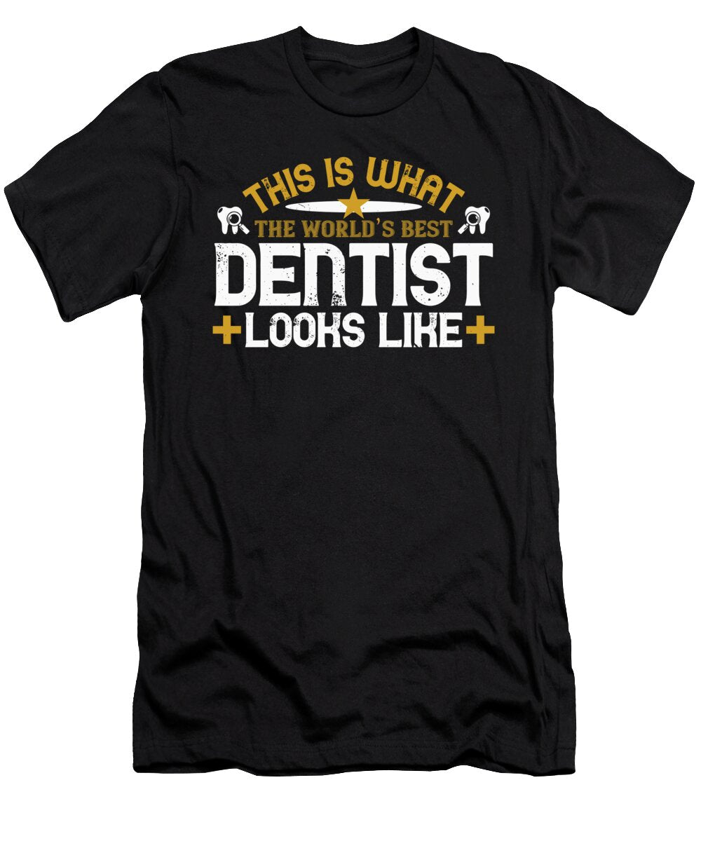 This Is What the Worlds Best Dentist Looks Like Jacob Zelazny T-Shirt