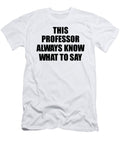 This Professor Always Know What to Say Funny Sarcasm Gift Loquacious Gag Humor Funnygiftscreation T-Shirt