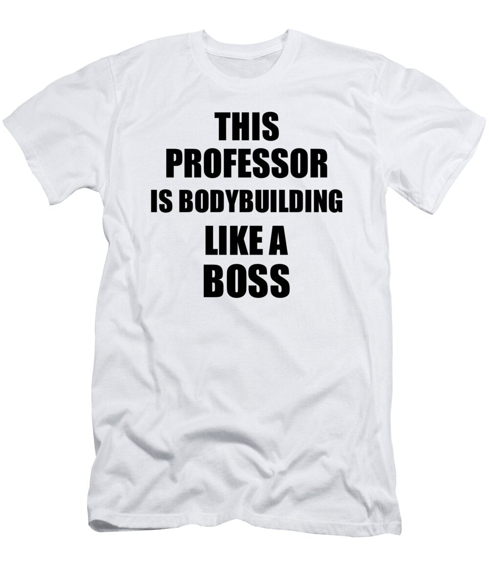 This Professor Is Bodybuilding Like a Boss Funny Gift Funny Gift Ideas T-Shirt