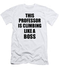 This Professor Is Climbing Like a Boss Funny Gift Funny Gift Ideas T-Shirt