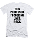 This Professor Is Cooking Like a Boss Funny Gift Funny Gift Ideas T-Shirt