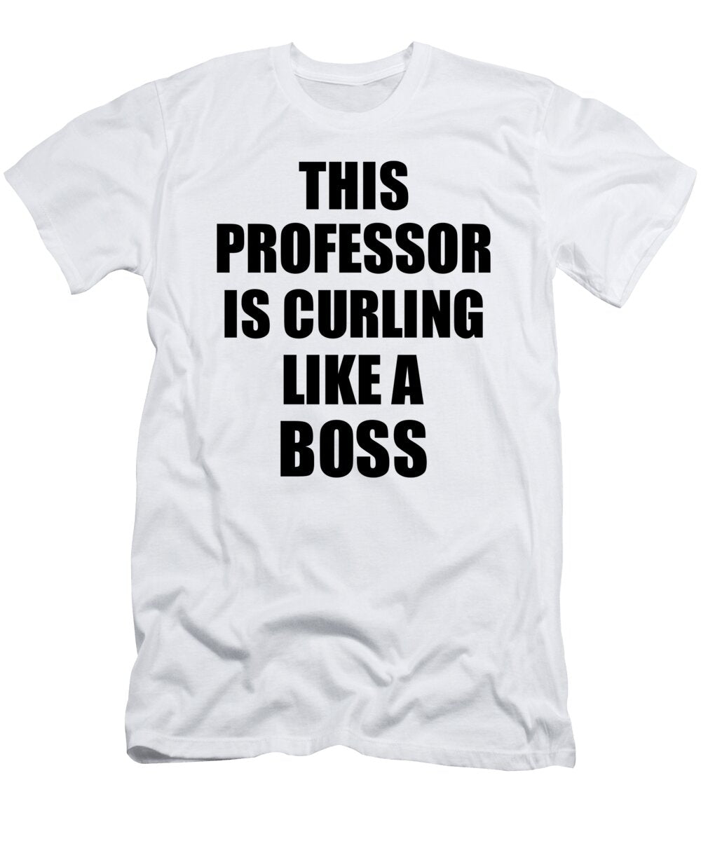 This Professor Is Curling Like a Boss Funny Gift Funny Gift Ideas T-Shirt